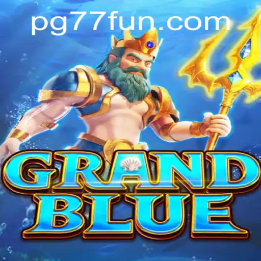 Explore the Adventure of GRANDBLUE with 77fun
