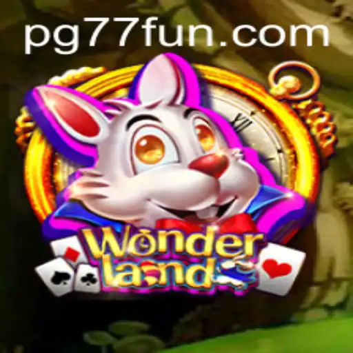 Discovering the Magical World of Wonderland and the Excitement of 77fun